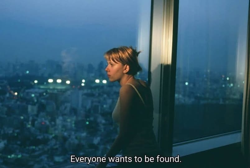 "Todo el mundo quiere ser encontrado".
"Lost in Translation", Sofía Coppola