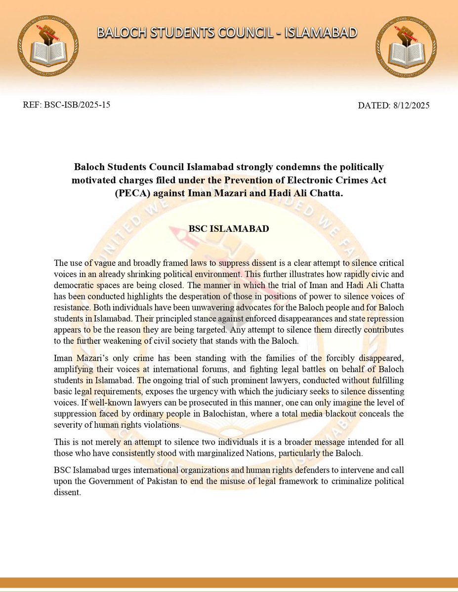 Baloch Students Council Islamabad strongly condemns the politically
motivated charges filed under the Prevention of Electronic Crimes Act
(PECA) against Iman Mazari and Hadi Ali Chatta.

BSC ISLAMABAD