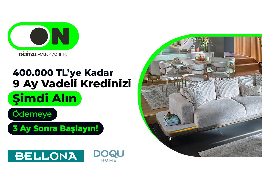 ON'lulara özel avantajlı alışveriş kredisi Bellona mağazalarında!

400.000’ye kadar, 9 ay vadeli kredinizi şimdi alın, ödemeye 3 ay sonra başlayın.

Detaylar ON Mobil’de.

#ONDijital #DijitalBankacılık #OnlaRahat #Bellona