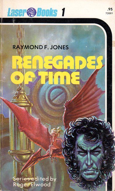 Renegades of Time by Raymond F. Jones (Laser Books 1975) cover by Kelly Freas. #1 in the Laser Books line with a great Freas cover. His covers he did for Laser Books were all laid out essentially the same; a character's face up front with something going on in the background.