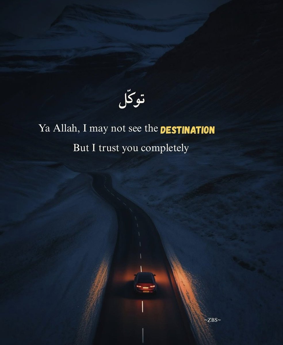 Ya Allah, I may not see the DESTINATION But I trust you completely