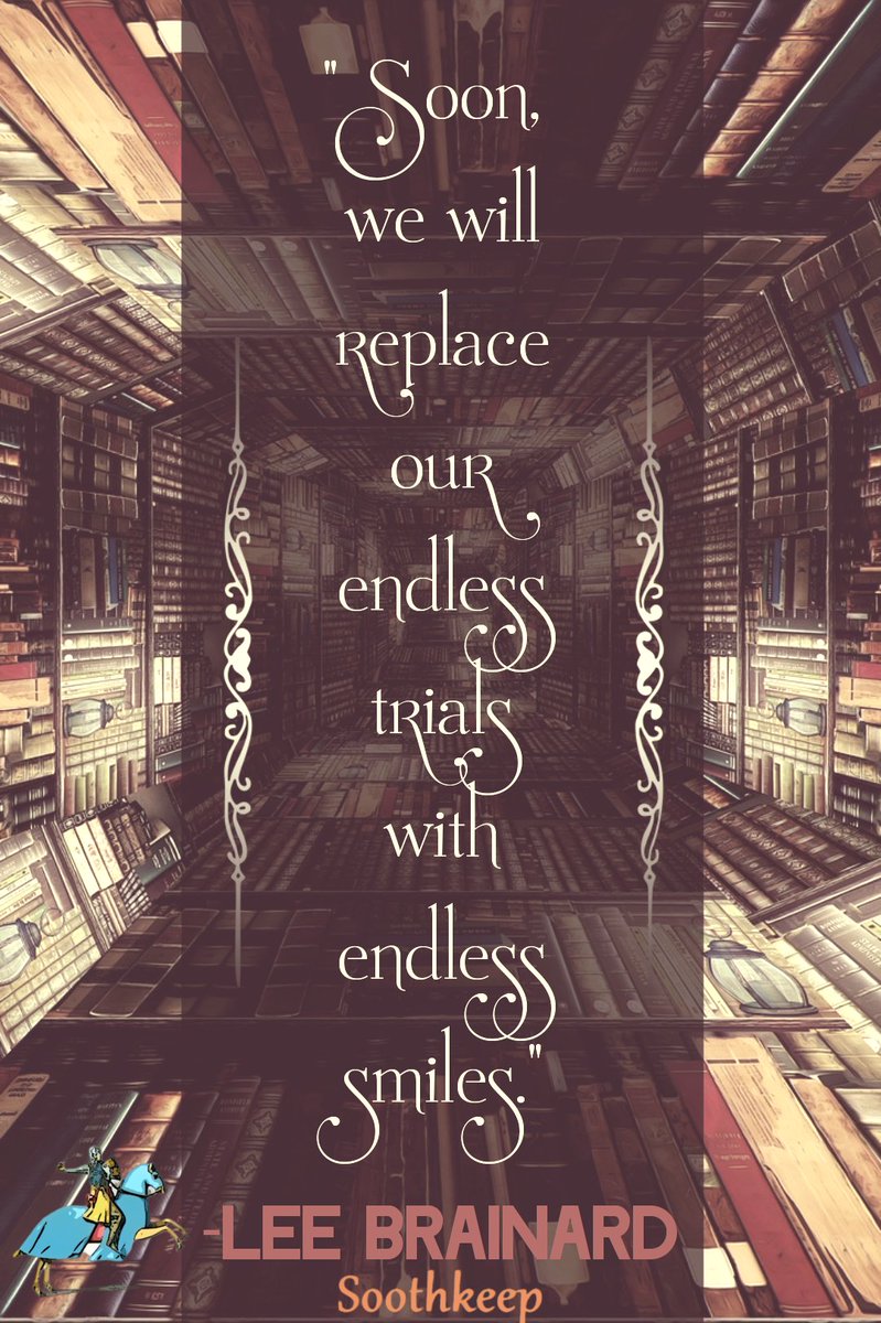 soothkeep's tweet image. “Soon, we will replace our endless trials with endless smiles.” ~ Lee Brainard
