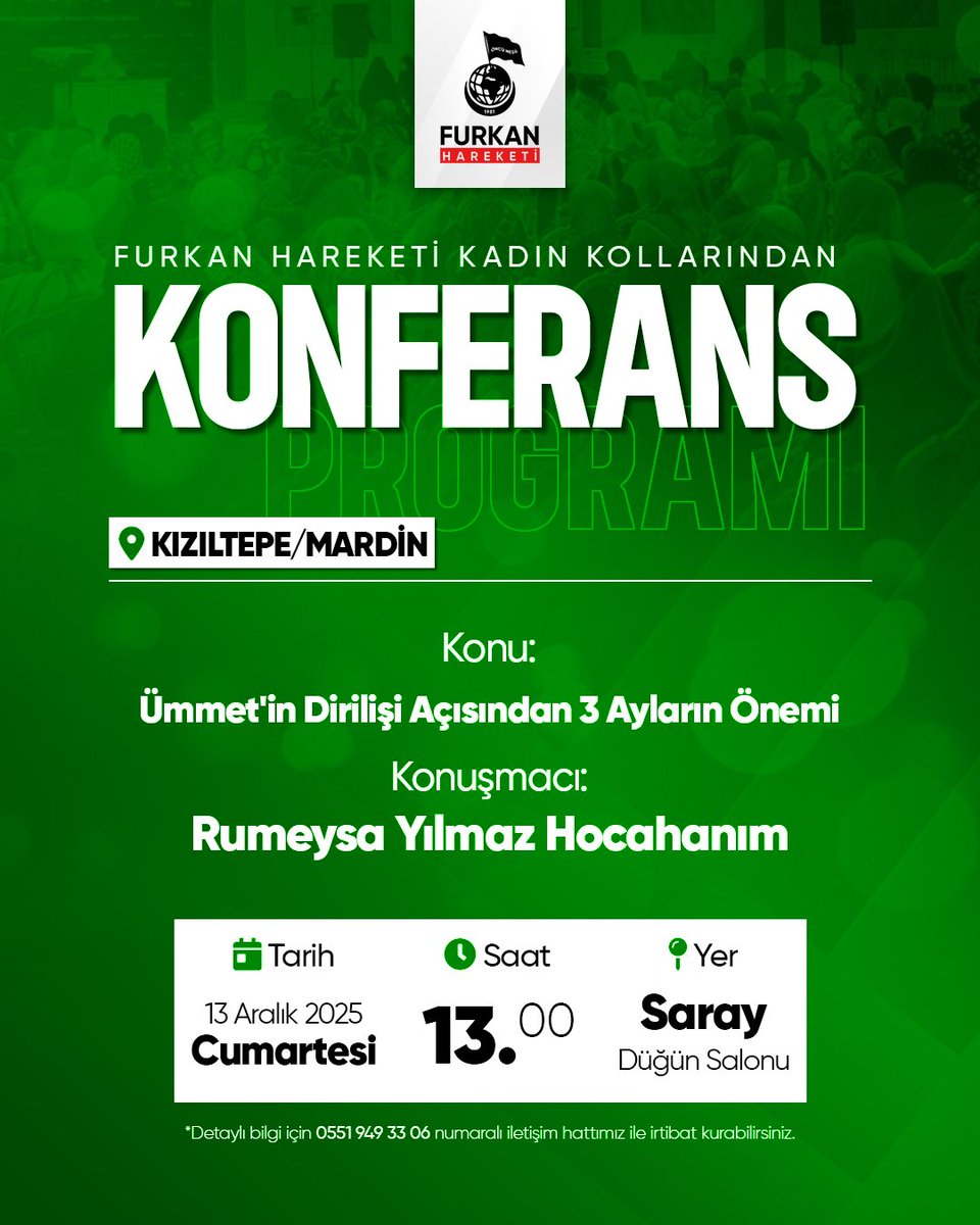📢 Furkan Hareketi Kadın Kollarından Konferansa Davet | MARDİN 

Konu: Ümmetin Dirilişi Açısından 3 Ayların Önemi 
Konuşmacı: Rumeysa Yılmaz Hocahanım

🗓️ 13 Aralık Cumartesi
🕜 13.00
📍Saray Düğün Salonu / Kızıltepe 

📞 Programlarımızdan haberdar olmak için: 0501 650 22 32