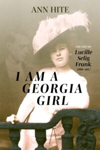 Leo Frank's wife "was a force to be reckoned with," says Ann Hite. Join us Jan. 22 at 7 p.m. when she will talk about "I Am A Georgia Girl". Lucille was part of a mission to make Gov. John Slaton aware of the antisemitism being shown to Leo during his arrest and trial.