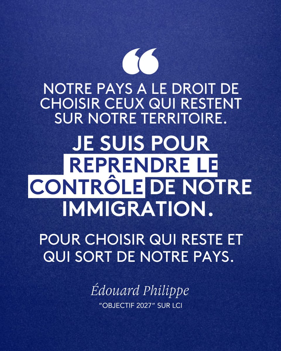 Il faut accueillir et intégrer les gens qui vont nous apporter quelque chose, contribuer, bosser, s’intégrer, et dont on a besoin. 
Et il faut être extrêmement ferme pour refuser et éloigner les autres.
#Objectif2027 - <a href="/EPhilippe_LH/">Edouard Philippe</a>