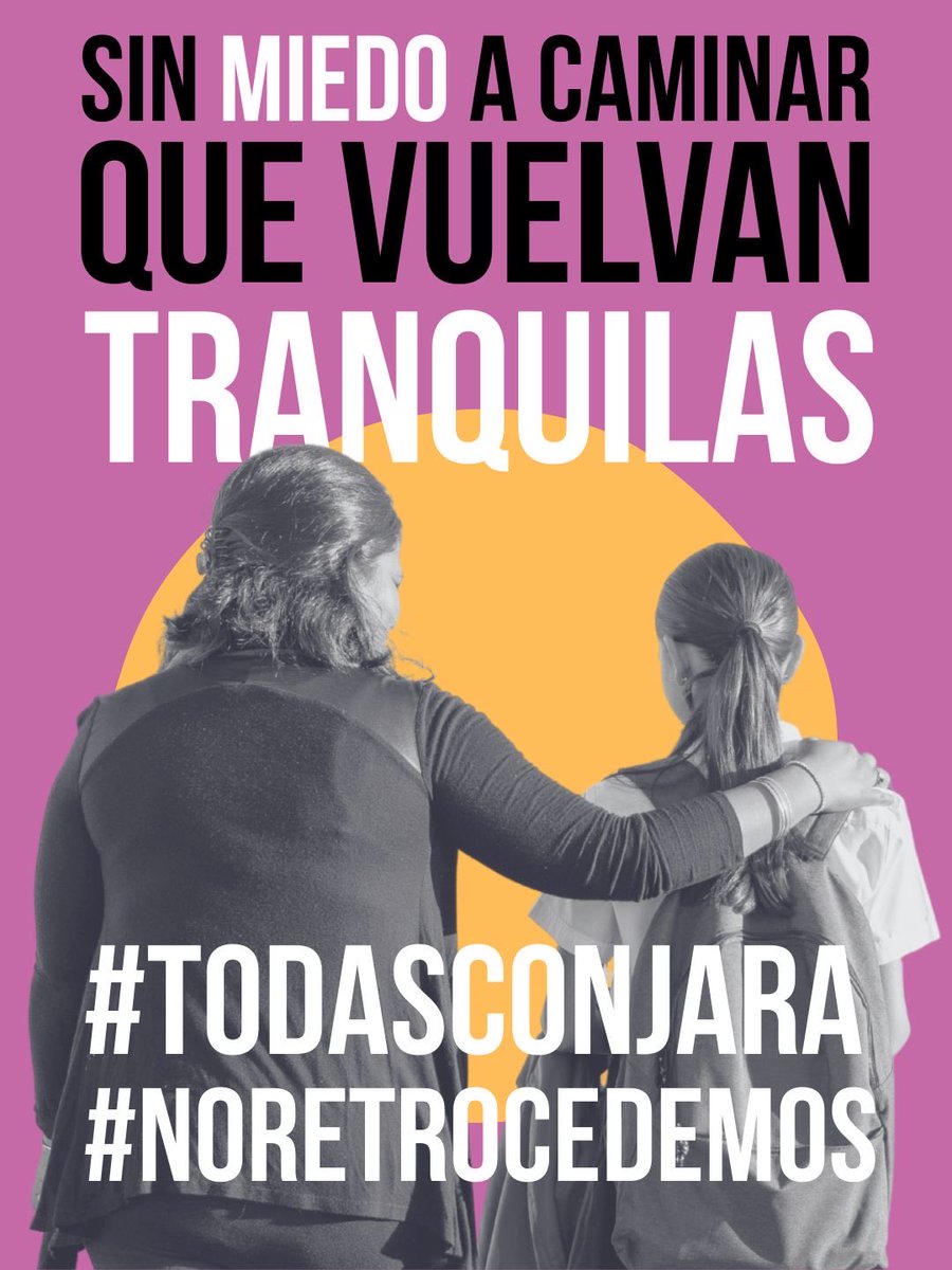Caminar tranquilas, llegar a nuestros hogares. 
#TodasporJara #NoRetrocedemos