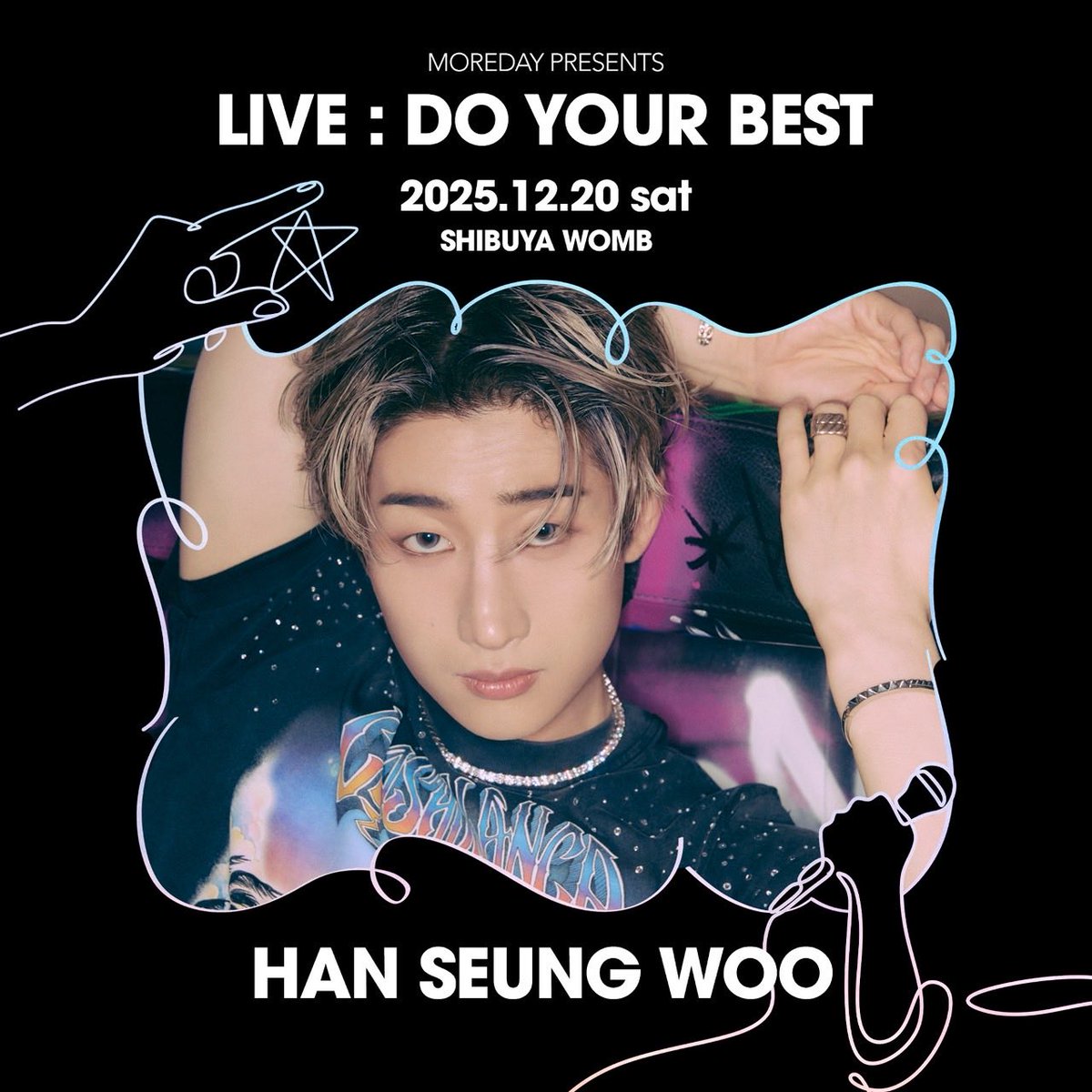 𝐌𝐎𝐑𝐄𝐃𝐀𝐘 PRESENTS
𝐋𝐈𝐕𝐄 : 𝐃𝐎 𝐘𝐎𝐔𝐑 𝐁𝐄𝐒𝐓

[⭐️]第3弾出演アーティスト

⭐️ #HANSEUNGWOO
<a href="/HanSeungWoo_twt/">한승우(Han Seung Woo)</a> 
<a href="/wooya_twt/">우야 (wooya)</a> 

🔗 m-ore-day.com/archives/news/…

𝐋𝐈𝐕𝐄
2025.12.20 sat
📍SHIBUYA WOMB

𝐓𝐈𝐂𝐊𝐄𝐓
販売中 > 12.16 tue 23:59
🔗 neo-space.shop