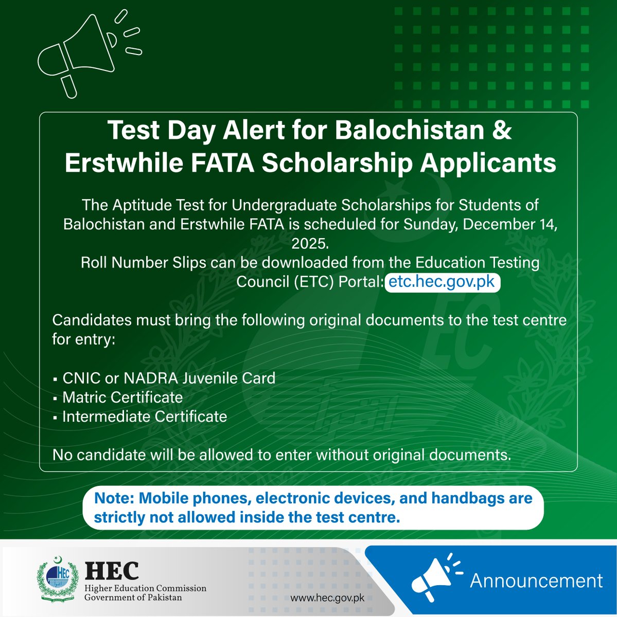 Test Day Alert for Scholarship Candidates (Balochistan &amp; Erstwhile FATA):

Your Aptitude Test is scheduled for 14 December 2025. Roll No. Slips are now online. Please bring all required original documents; no entry without them.

Download here: etc.hec.gov.pk
