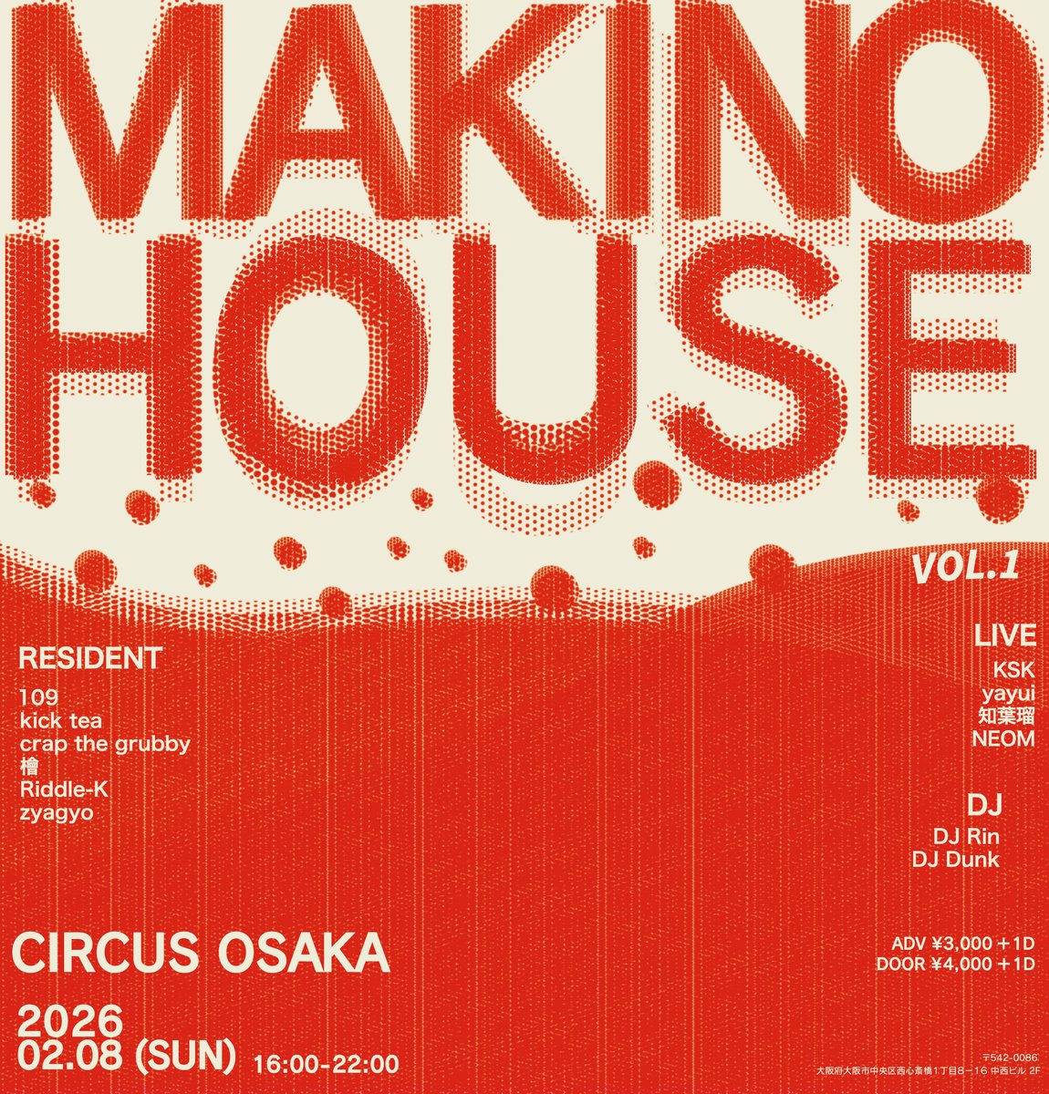 MAKINO HOUSE vol.1
presented by109&amp;BTD Label

2025.02.08 (SUN) 16:00~22:00 <a href="/CIRCUSOSAKA/">CIRCUS Osaka</a> 

前売り ¥3,000+1D / 当日 ¥4,000+1D
チケットリンク：
livepocket.jp/e/makinohouse1

-RESIDENT-
109
kick tea
crap the grubby
檜
Riddle-K
zyagyo

-LIVE-
KSK
yayui
知葉瑠
NEOM

-DJ-
DJ Rin
DJ Dunk