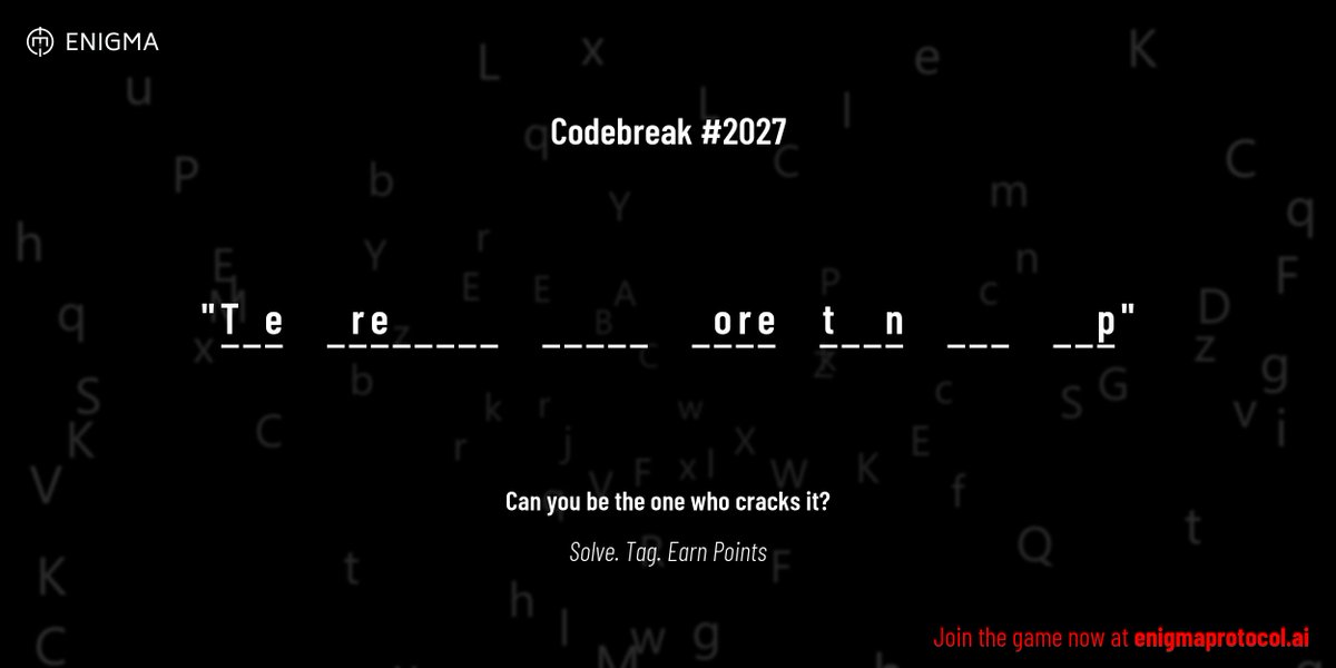 enigmagame's tweet image. New enigma is live. Codebreak #2027.

One phrase. One hour. One shot.

T _ e     _ r e _ _ _ _ _     _ _ _ _ _     _ o r e     t _ _ n     _ _ _     _ _ p

Guess it. Submit. Collect points.

Reply with #codebreak &quot;your guess&quot;