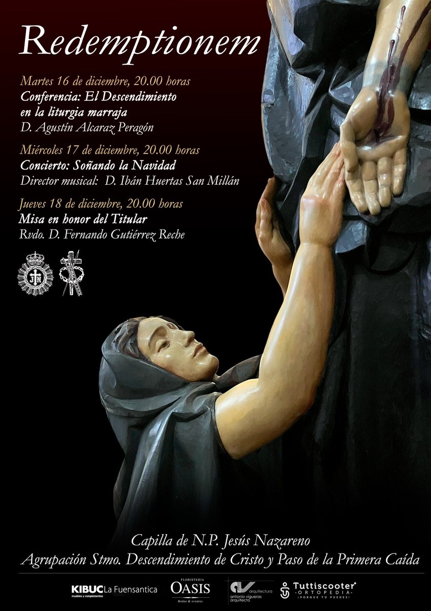 Ciclo cultural Redemptionem

📆 Martes 16 de diciembre, 20:00
➡️ Conferencia: El Descendimiento en la liturgia marraja

📆 Miércoles 17 de diciembre, 20:00
➡️ Concierto: Soñando la Navidad 

📆 Jueves 18 de diciembre, 20:00
➡️ Misa del Titular 

📍 Capilla Marraja (C/Mayor)