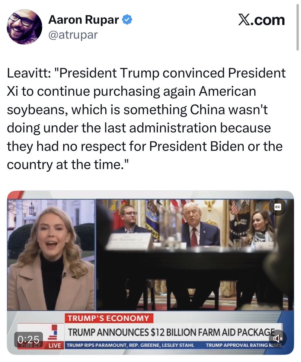 Just a ridiculous lie from Leavitt. China bought $12.6 billion in soybeans from the U.S. last year. Soybean sales plummeted this year - and stopped entirely in May - because of Trump's trade war. All he's "convinced" China to do is not totally freeze US farmers out.
