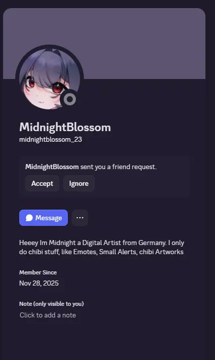 Apparently, many people are currently receiving friend requests from a fake account pretending to be me.

Guys, this is not my Discord if you receive a friend request from this or other accounts that do not have “xMidnightBlossom” as their Discord name, please report it.
