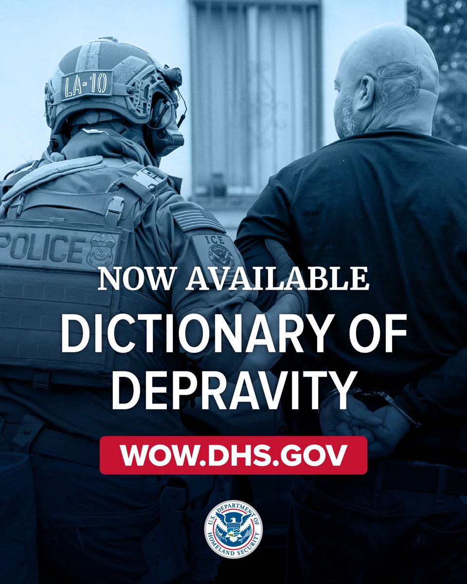 DICTIONARY OF DEPRAVITY.

DHS has launched WOW.DHS.GOV for Americans to see the criminal illegal aliens that we are arresting, what crimes they committed, and what communities we removed them from.

Find the WORST OF THE WORST arrested: WOW.DHS.GOV