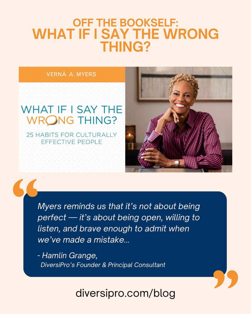OFF THE BOOKSELF:
WHAT IF I SAY THE WRONG THING?

VERNÃ A. MYERS
WHAT IF I SAY THE WRONG THING?
25 HABITS FOR CULTURALLY
EFFECTIVE PEOPLE

diversipro.com/blog

#CulturallySpecificCare
#HealthEquity
#CulturallySafeCare
#CommunityHealth
#Inclusive
#LanguageAccess
#racism