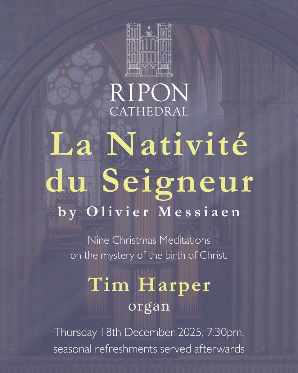 Experience the beauty of Advent through an organ meditation at Ripon Cathedral on Thurs Dec 18 at 7.30pm.

This event features Organ Works on La Nativité du Seigneur by Olivier Messiaen (1908-1992), performed by the talented Tim Harper.

Free admission, donations welcome.