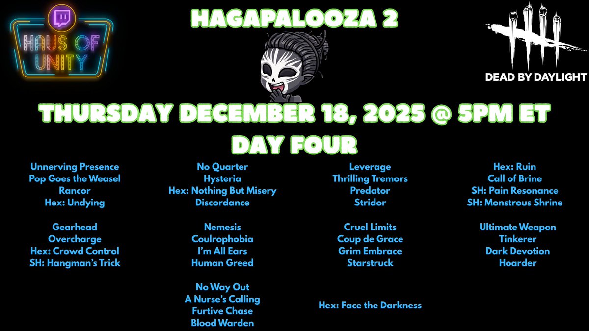 It is happening!!! Hagapalooza 2!!! 34 Hag matches with random builds where I use every killer perk only once! Starting next Monday December 15, 2025 @ 5pm ET and continuing through Thursday December 18th! I hope to see you there! <a href="/HausOfUnity/">Haus Of Unity</a> #DeadbyDaylight #IntoTheFog #Gaymer