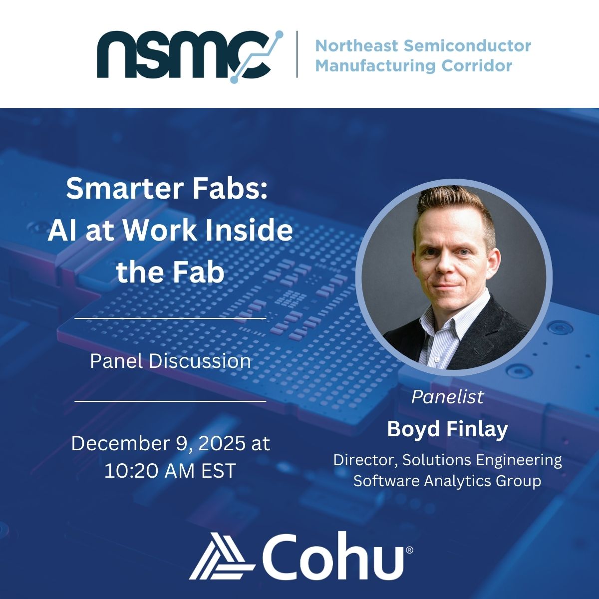 <a href="/cohu_inc/">Cohu, Inc.</a>'s Boyd Finlay is a panelist at the Northeast Semiconductor Manufacturing Corridor today, discussing “Smarter Fabs: AI at Work Inside the Fab,” exploring how AI is unlocking new levels of efficiency, agility, and innovation. Learn more at: nsmc-semiconductor.com/event/connecti…