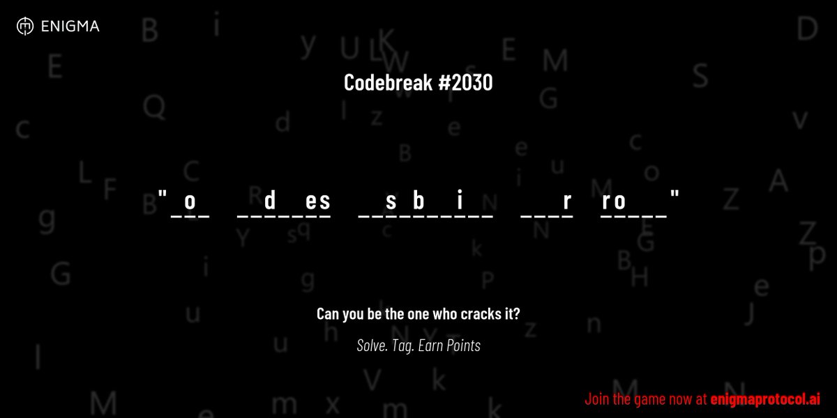 enigmagame's tweet image. New enigma is live. Codebreak #2030.

One phrase. One hour. One shot.

_ o _     _ _ d _ _ e s     _ _ s _ b _ _ i _ _     _ _ _ r     r o _ _ _

Guess it. Submit. Collect points.

Reply with #codebreak &quot;your guess&quot;