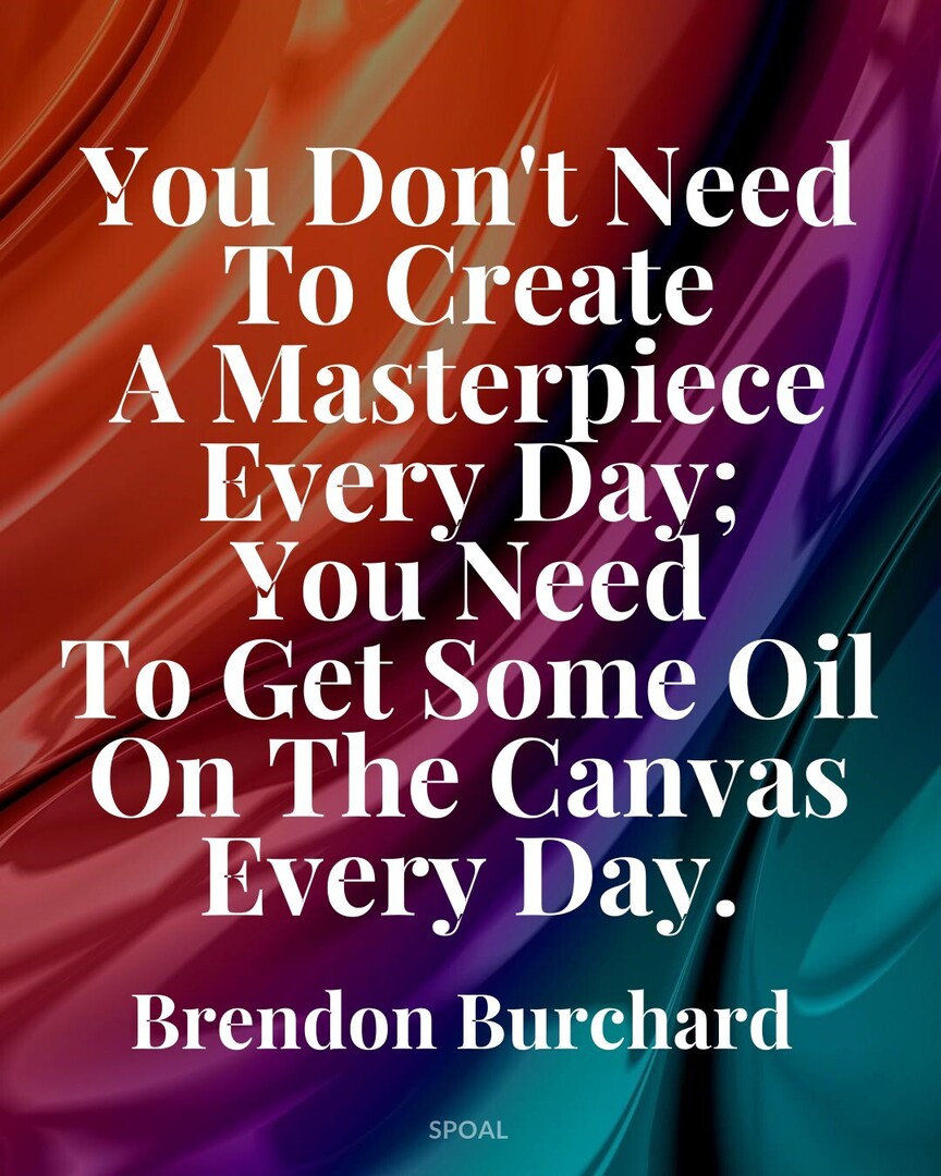 Commodoo_com's tweet image. #MotivationQuote #Mindset #BrendonBurchard : You Don&apos;t Need To Create A Masterpiece Every Day; You Need To Get Some Oil On The Canvas Every Day.