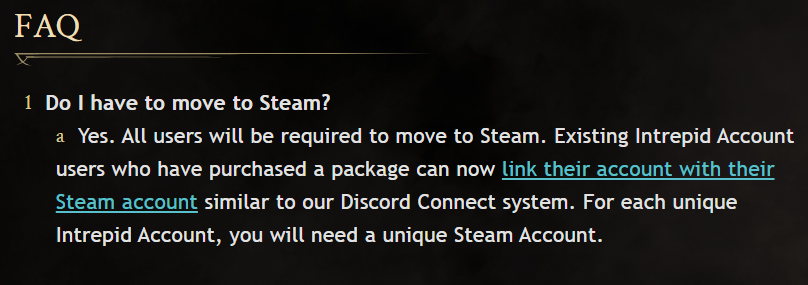 Ashes of Creation, mise à jour de la version Steam : 
Tous les utilisateurs devront passer par Steam. Les joueurs existants avec un compte Intrepid doivent lier leur compte à leur compte Steam.
(Avant la mise à jour de la FAQ, les joueurs du launcher officiel devaient rester sur