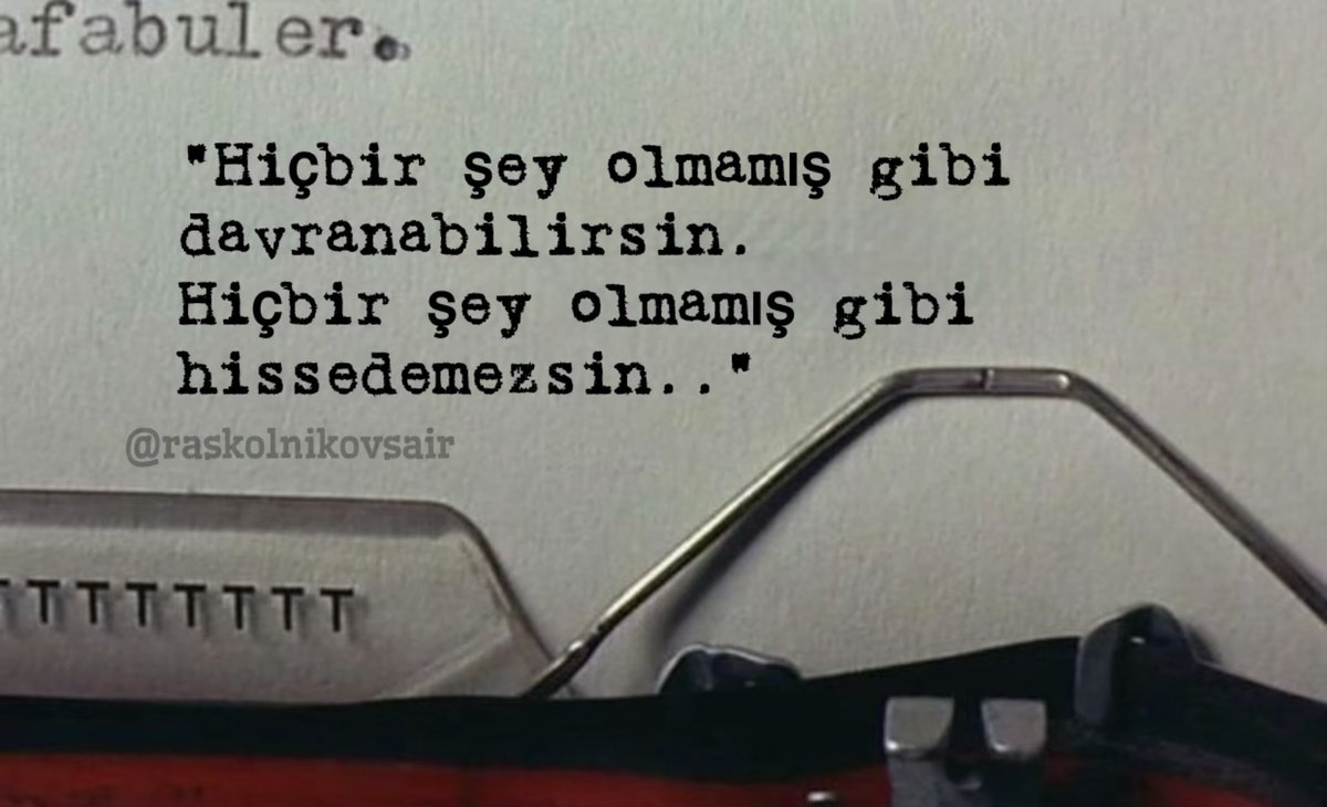 “Hiçbir şey olmamış gibi 
davranabilirsin.
Hiçbir şey olmamış gibi 
hissedemezsin..”