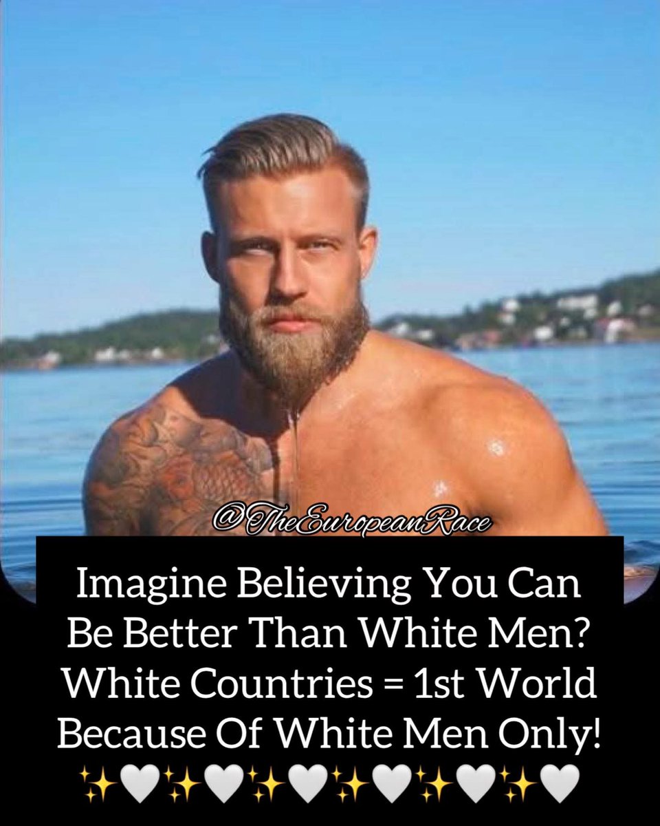 longliveeurope_'s tweet photo. First world White Men Made The World a much Better & Safer place! White men made our world more Liveable, civilised, lawful, prosperous & successful & brought happiness & longevity & life to the world! ๐๐๐คโจโค๏ธโค๏ธโค๏ธ #WhiteMenOnly https://t.co/R3KH852Enq