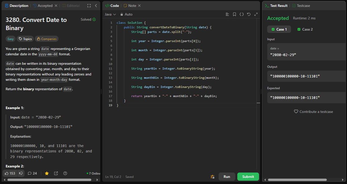 coder_s_Snippet's tweet image. #DailyCodingChallenge
Day 267
Task: Convert a date (yyyy-mm-dd) into binary format without leading zeros.
Solution: Split the date, convert year–month–day to binary using toBinaryString(), and join them back with dashes.
#LeetCode
