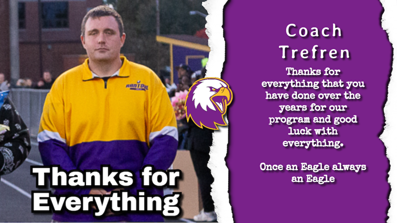 We want to thank Coach Trefren for all his hard work over the years for our football program.    Good luck with your future endeavors.