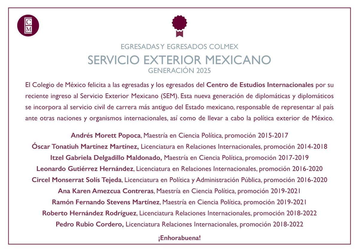 Felicitamos a las egresadas y los egresados del <a href="/CEIColmex/">CEI Colmex</a> por su reciente ingreso al Servicio Exterior Mexicano (SEM) <a href="/SRE_mx/">Relaciones Exteriores</a> <a href="/GobiernoMX/">Gobierno de México</a>. Esta nueva generación de diplomáticas y diplomáticos se incorpora al servicio civil de carrera más antiguo del Estado mexicano, responsable