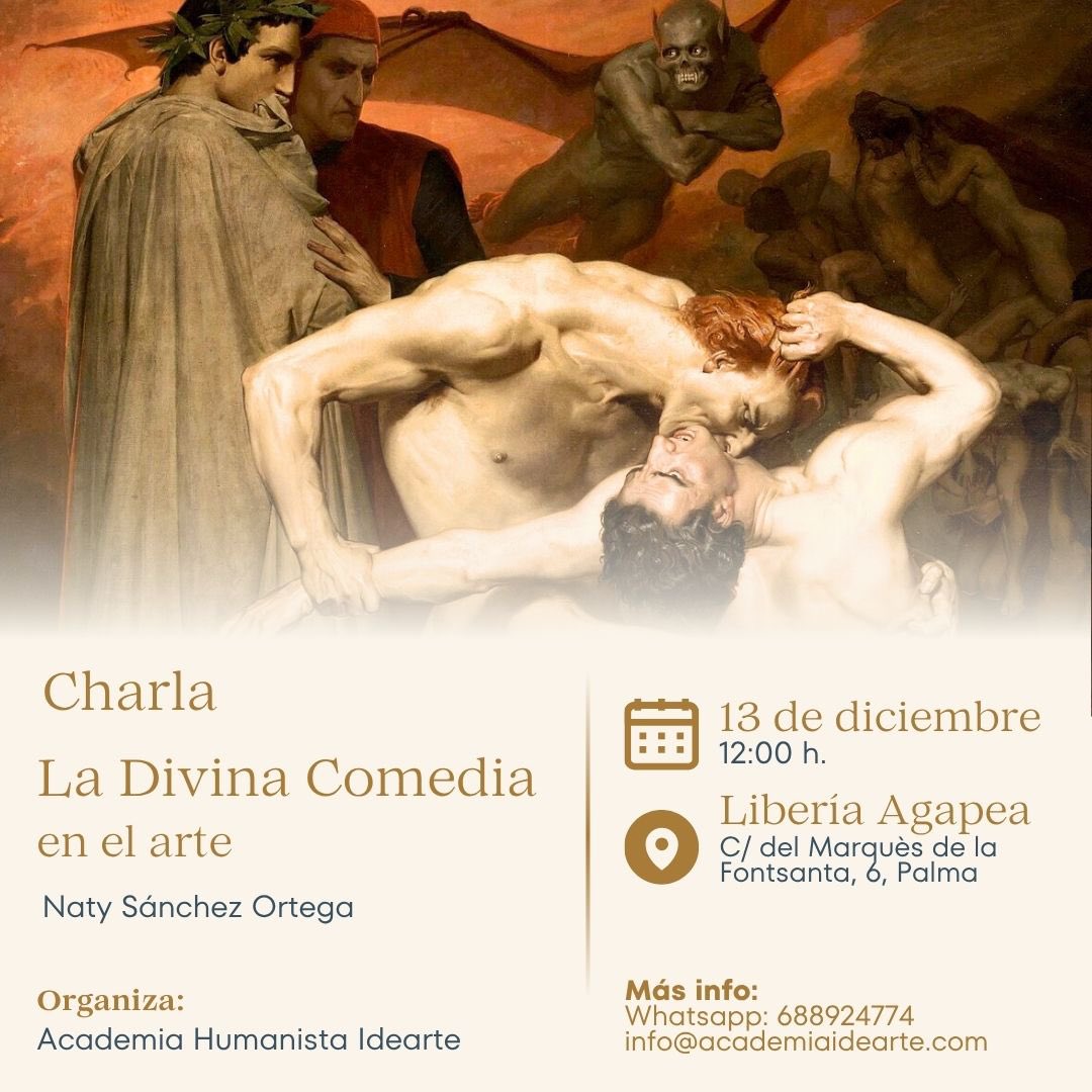La Divina Comedia en el #arte 
Entrada gratuita
Una obra maestra que ha dado pie a un amplio imaginario artístico con el que reflexionar sobre las propuestas morales y sociales que el gran poeta desplegó en sus memorables versos
13 dic 12:00 h
Librería Agapea Palma
#palmacultura
