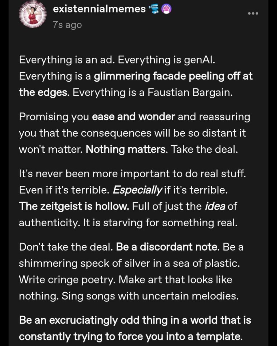 The zeitgeist is hollow. 
Full of just the idea of authenticity. 
It is starving for something real.
Don’t take the deal. 
Be a discordant note…