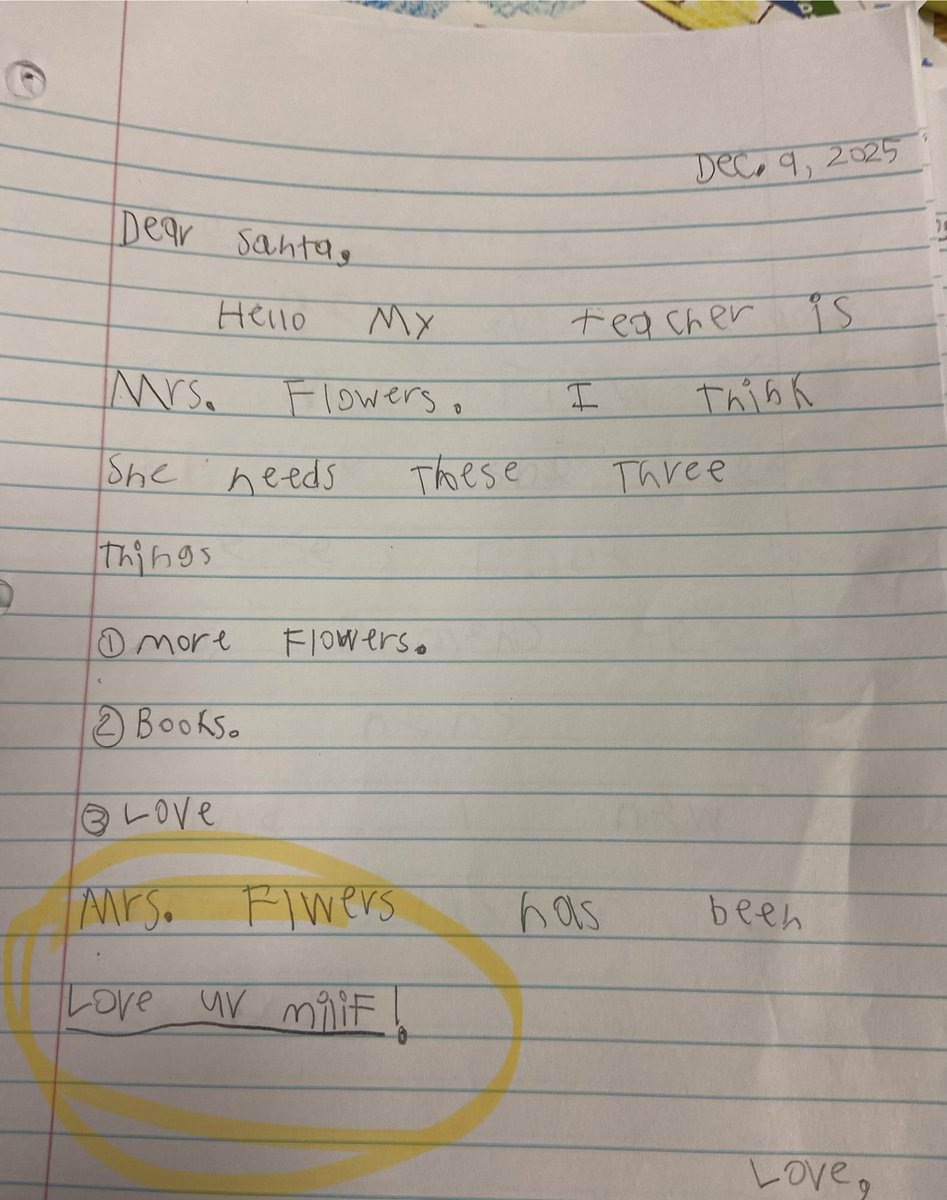 Writing assignment today:

Letters to Santa

The last sentence “Mrs. Flowers has been the love of my life.”