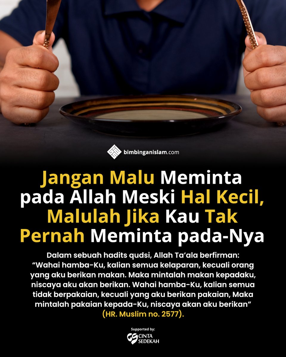 Perhatikan, urusan makan dan pakaian, Allah perintahkan kita untuk meminta kepada-Nya.
