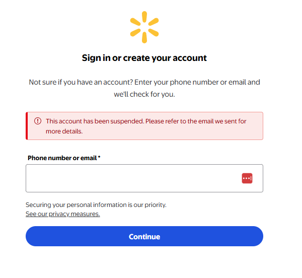 go to place a <a href="/Walmart/">Walmart</a> online order for the first time in months/years, find that they claim my account is for some reason suspended. Check my inbox, yet there's no promised email

What gives <a href="/Walmart/">Walmart</a>, why is my account suspended and how do we fix this?
