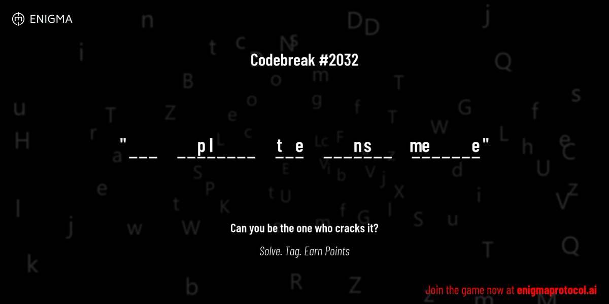 enigmagame's tweet image. New enigma is live. Codebreak #2032.

One phrase. One hour. One shot.

_ _ _     _ _ p l _ _ _ _     t _ e     _ _ _ n s _ _     m e _ _ _ _ e

Guess it. Submit. Collect points.

Reply with #codebreak &quot;your guess&quot;