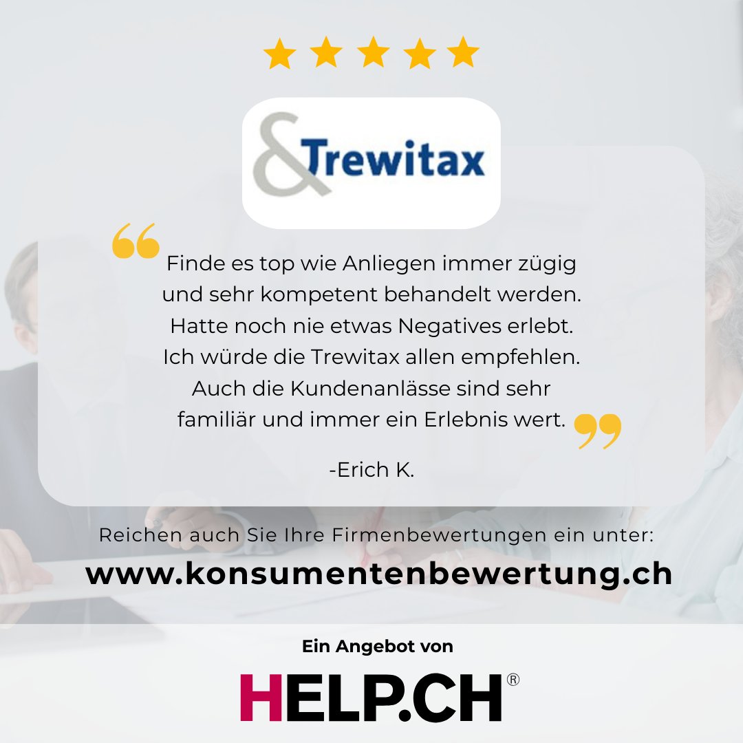 Der Unterschied zählt – bei Trewitax

Auf konsumentenbewertung.ch teilen Kundinnen und Kunden ihre persönlichen Erfahrungen mit Trewitax. Ob kompetente Steuerberatung, zuverlässige Unterstützung oder ein individueller Rundum-Service – echte Rückmeldungen schaffen Vertrauen und