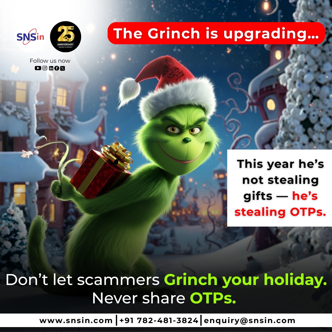 The Grinch is upgrading…

This year scammers aren’t stealing gifts — they’re after your OTPs.

Stay alert, verify every call or message, and never share your OTP with anyone.

Don’t let scammers Grinch your holiday. Stay secure. 🎄🔐

#SNSin #CyberSecurity