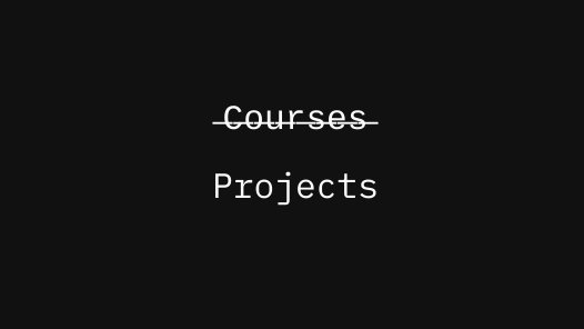 _devJNS's tweet image. projects &amp;gt; courses..
agree?