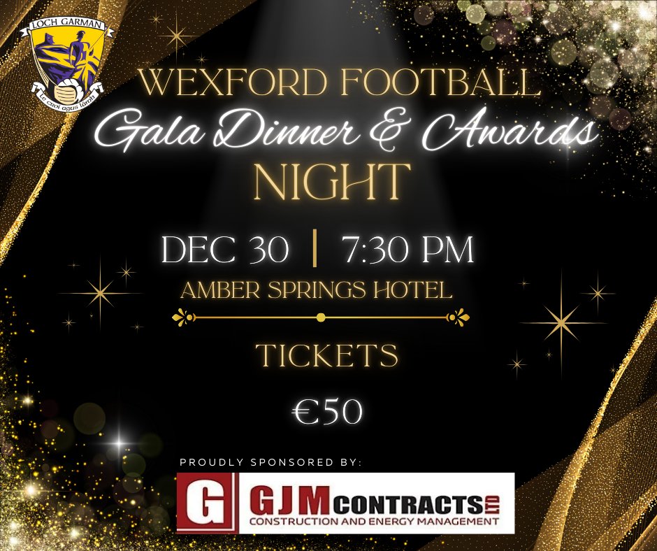 Save the Date!

Wexford Football Gala Dinner &amp; Awards Night on 30th December 2025 at 7:30pm in the  Amber Springs Hotel, Gorey.
Enjoy a delicious 4-course meal, followed by awards, entertainment, and live music to celebrate the efforts and commitment shown throughout the year in