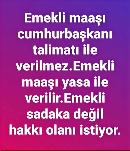 Emekli hakkını istiyor....!

#ZamKendilerineSabırBize