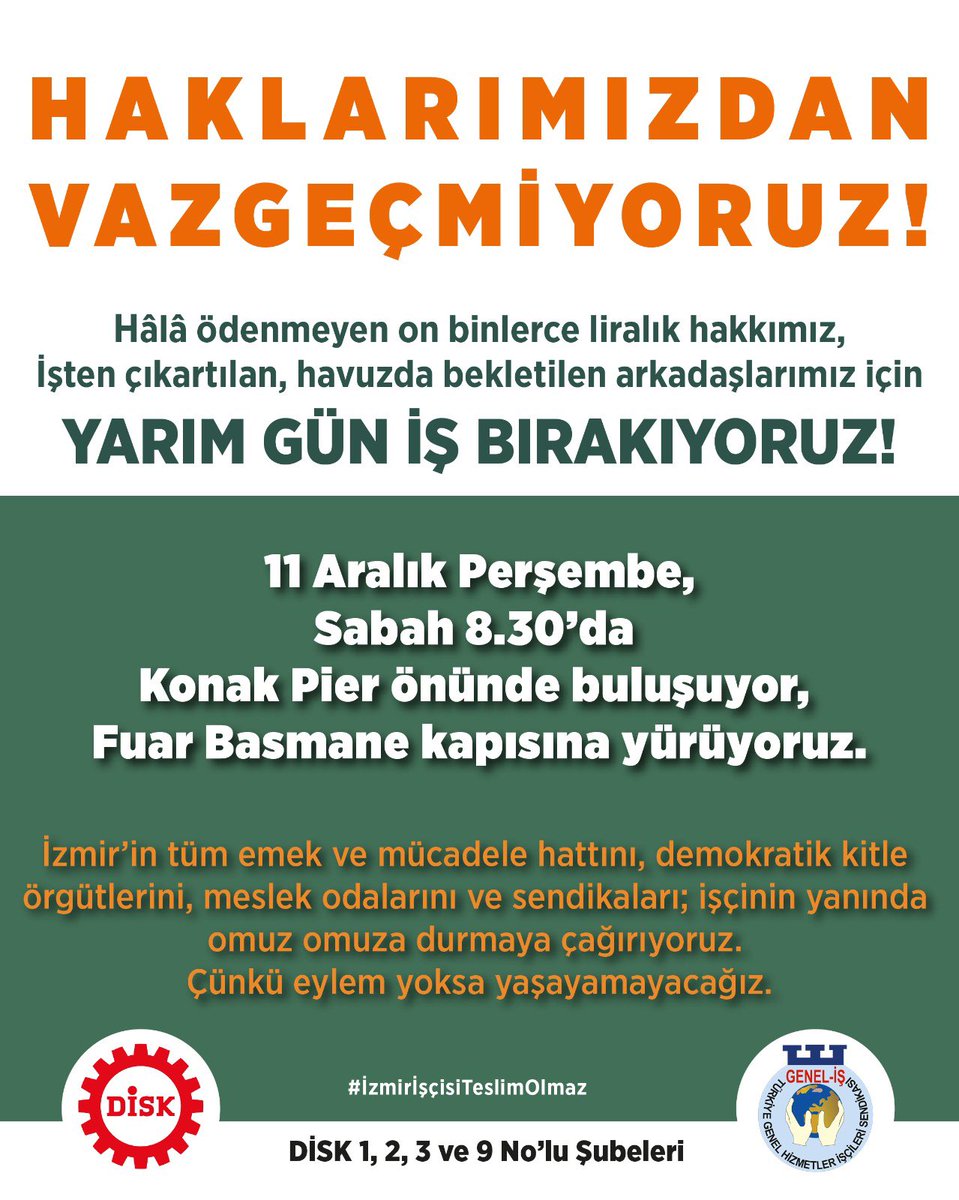 11 Aralık Perşembe (yarın) saat 08:30’da Konak Pier’de buluşuyoruz!
 
Şirkete yapılan iadelere karşı,
TİS farklarımızın yatırılmamasına karşı,
İkramiye ödemelerinin gününde yapılması için
Konak Pier’den Basmane Fuar Kapısı’na yürüyüş gerçekleştireceğiz.