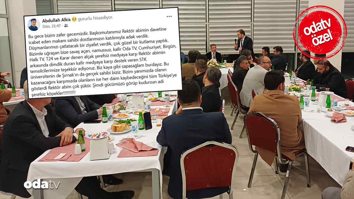odatv's tweet photo. Şırnak Üniversitesindeki tuhaflıklara bir yenisi daha eklendi.

Üniversitedeki "atama" skandalının ardından rektör Abdurrahim Alkış, kendisine destek veren sivil toplum kuruluşlarına üniversitede yemek verdi.

Yemek için "ziyafet" ifadesini kullanan, Odatv'nin haberi sonrası ataması iptal olan rektörün kardeşi Abdullah Alkış ise bir kez daha muhalif medyayı hedef aldı, ağabeyi için "başkomutan" dedi:

"Bu gece bizim zafer gecemizdir. Başkomutanımız Rektör abimin davetine icabet eden makam sahibi dostlarımızın katılımıyla adak verdik. Düşmanlarımızı çatlatacak bir ziyafet verdik, çok güzel bir kutlama yaptık. Bizimle uğraşan bize savaş açan, namussuz, kafir Odatv, Cumhuriyet, Birgün, Halk TV, T24 ve Karar denen alçak şerefsiz medyaya karşı Rektör abimin arkasında dimdik duran kafir medyaya karşı destek veren STK temsilcilerimize teşekkür ediyoruz. Biz kaya gibi sapasağlam buradayız. Bu üniversitenin de Şırnak'ın da gerçek sahibi biziz. Bizim yanımızda olanın kazanacağını karşımızda olanların ise her daim kaybedeceğini tüm Türkiye'ye gösterdi Rektör abim çok şükür. Şimdi gücümüzü görüp kudursun adi şerefsiz köpekler!"