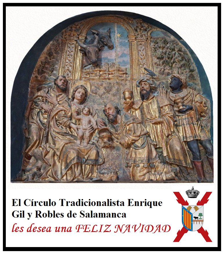 «Gloria in excelsis Deo et in terra pax hominibus bonae voluntatis».

El Círculo Tradicionalista Enrique Gil y Robles, junto a la Comunión Tradicionalista, les desea una feliz y santa Navidad.

[Imagen: retablo de la capilla de Santa Catalina de la catedral de Salamanca].