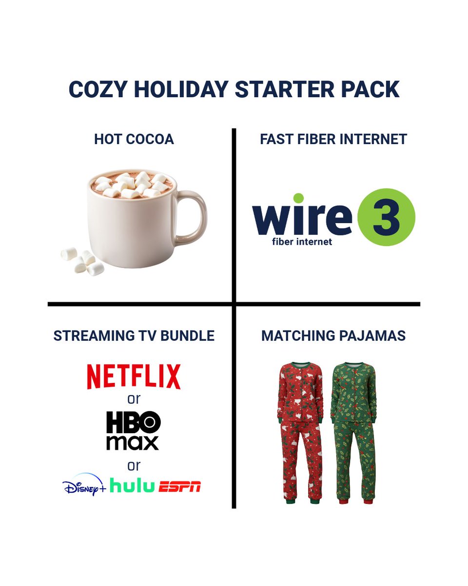 The cozy holiday starter pack: Hot cocoa, matching pajamas, your favorite shows, and fast, reliable Wire 3 fiber internet to keep everything streaming smoothly.

All that’s missing is pressing play.

#Wire3StreamTV #Cozy