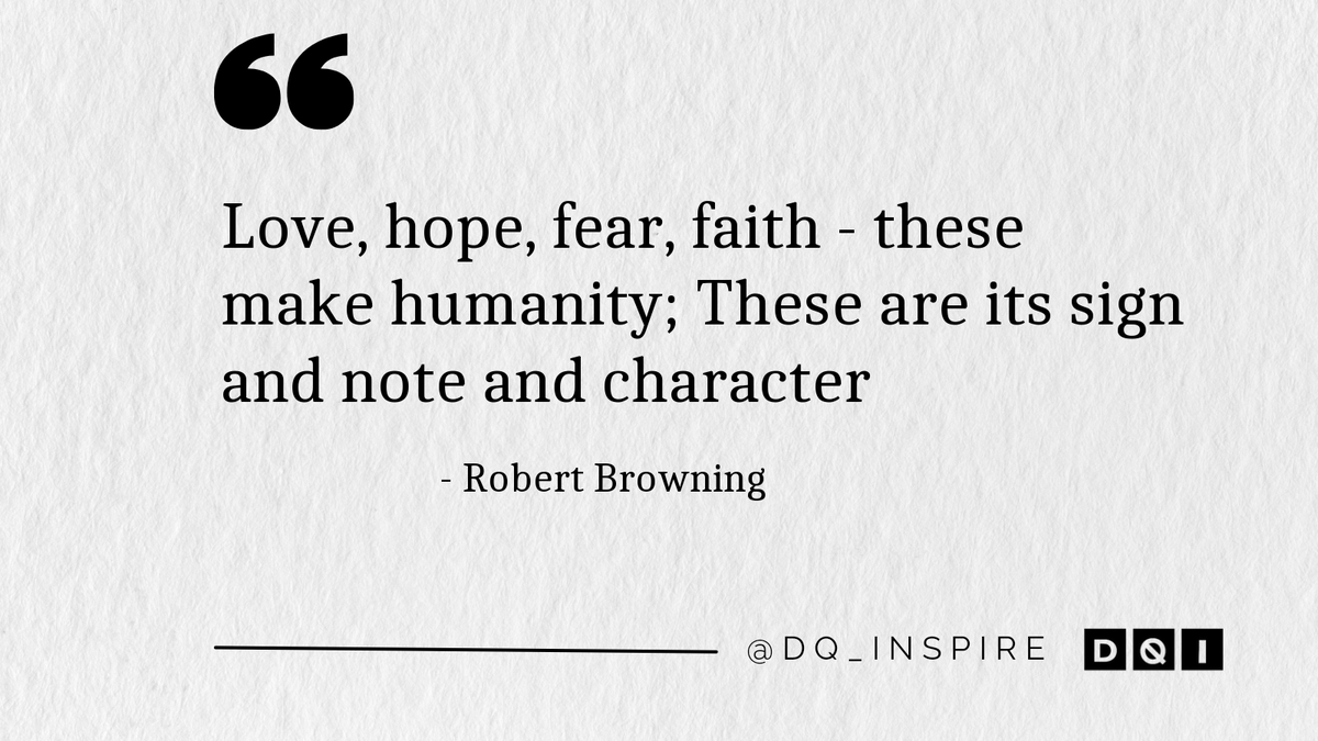 dq_inspire's tweet image. Love, hope, fear, faith - these make humanity; These are its sign and note and character #RobertBrowning #dq_inspire