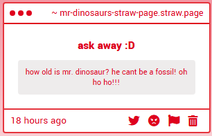 > easter and christmas ^-^

> his name is 'valverie', which is valhalla and reverie together :D and he is a man

> hmmm i don't know but i think he's lived for a looong time

mr-dinosaurs-straw-page.straw.page