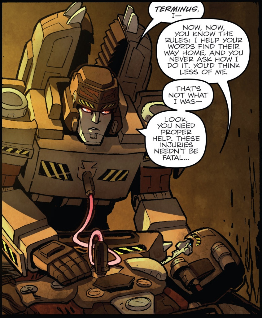 IDW 터미누스와 메가트론의 관계도 좋습니다 아직 광부이던 시절의 메가트론은 다리가 없어진 터미누스를 살리기 위해 자기 에너존을  나누어주며 연명시킵니다 글을 쓰는 광부 시절의 메가트론과 그의 멘토이자 친구인 터미누스와의 관계도 순수하던 시절의 메가트론에겐 ...