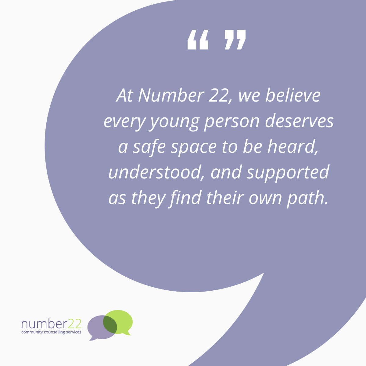 No one should face challenges alone. Counselling provides young people with a safe place to explore feelings, ask questions, and navigate life’s ups and downs. It’s not about fixing everything; it’s about being supported as you find your own path.

number22.org