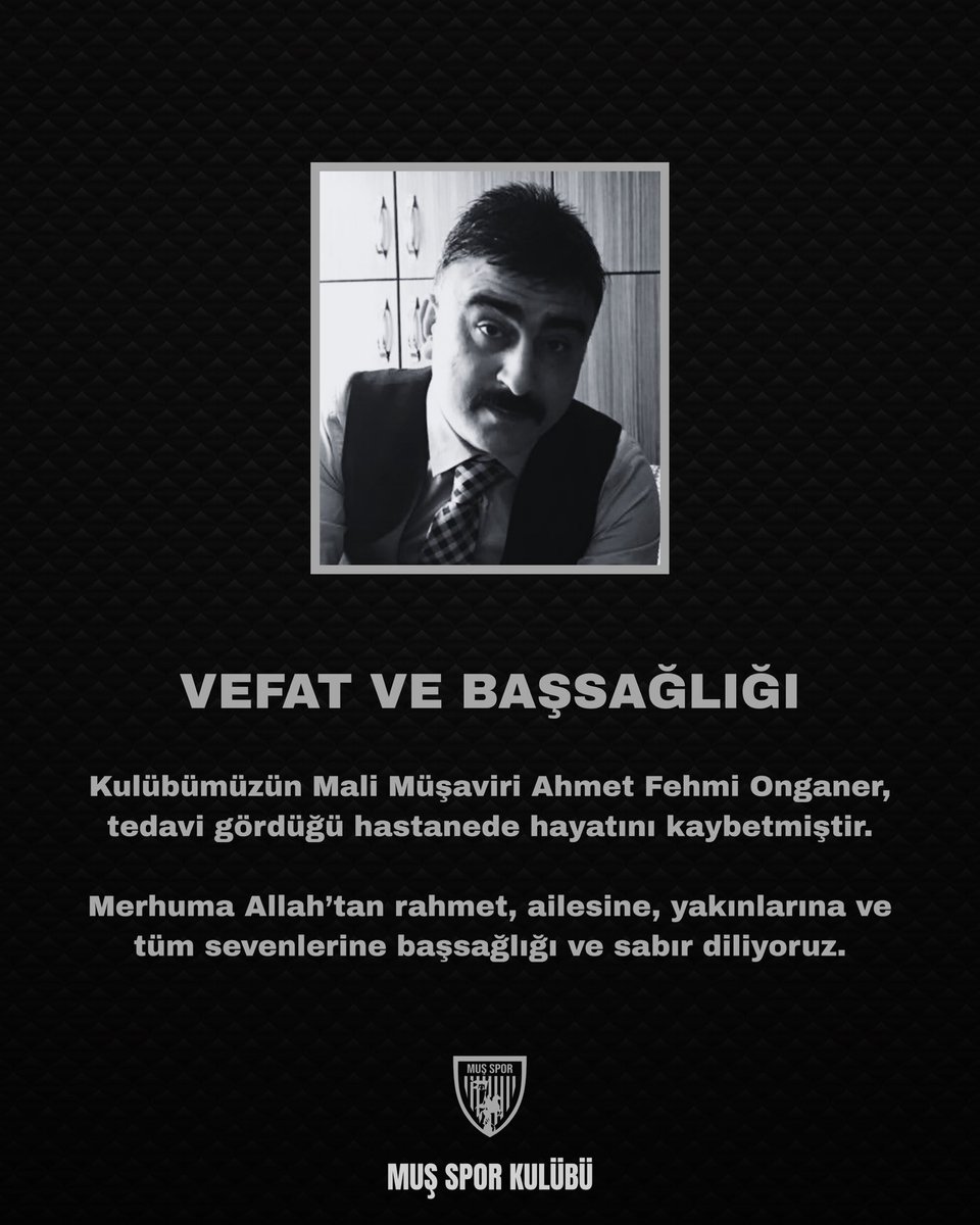 VEFAT VE BAŞSAĞLIĞI

Kulübümüzün Mali Müşaviri
Ahmet Fehmi Onganer, tedavi gördüğü hastanede hayatını kaybetmiştir.

Merhuma Allah’tan rahmet,
ailesine, yakınlarına ve tüm sevenlerine başsağlığı ve sabır diliyoruz.

Muş Spor Kulübü